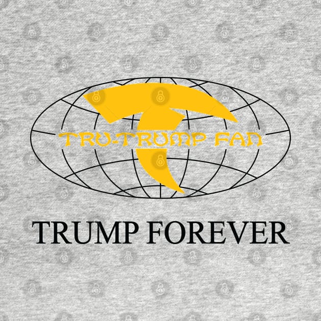 Tru-Trump Fan - Trump Forever (Black & Yellow on White) by Rego's Graphic Design